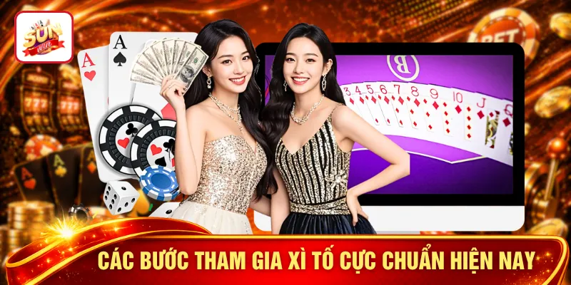 Các bước tham gia xì tố cực chuẩn hiện nay