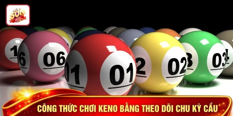 Công thức chơi keno bằng theo dõi chu kỳ cầu