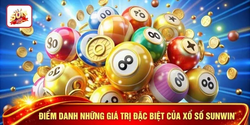 Điểm danh những giá trị đặc biệt của xổ số SUNWIN