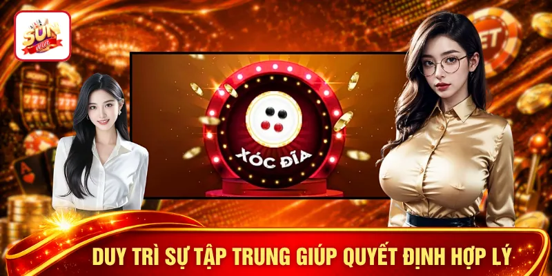 Duy trì sự tập trung giúp quyết định hợp lý