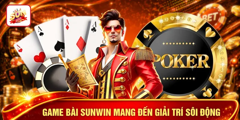 Game bài SUNWIN mang đến giải trí sôi động