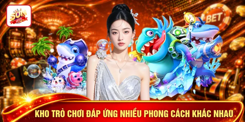 Kho trò chơi đáp ứng nhiều phong cách khác nhau