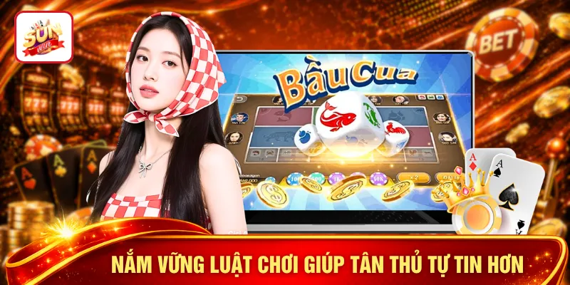 Nắm vững luật chơi giúp tân thủ tự tin hơn