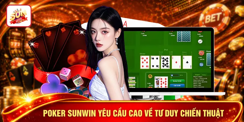 Poker SUNWIN yêu cầu cao về tư duy chiến thuật