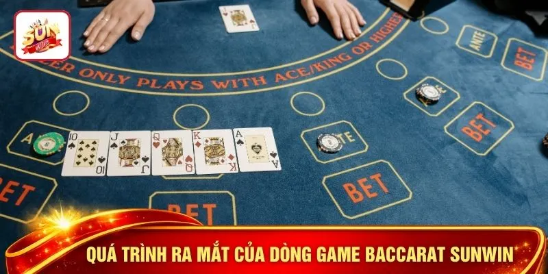 Quá trình ra mắt của dòng game baccarat SUNWIN