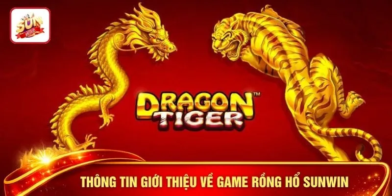 Thông tin giới thiệu về game rồng hổ SUNWIN