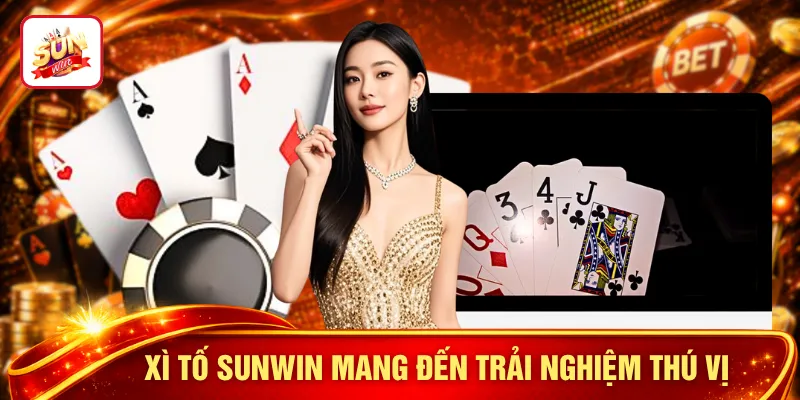 Xì tố SUNWIN mang đến trải nghiệm thú vị